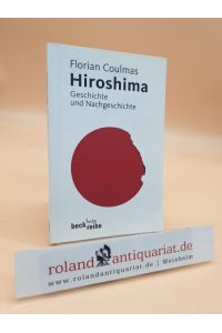 Hiroshima : Geschichte und Nachgeschichte  - Florian Coulmas