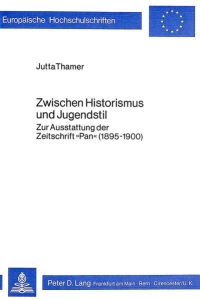 Zwischen Historismus und Jugendstil: Zur Ausstattung d. Zeitschrift Pan (1895 - 1900).   - Europäische Hochschulschriften  / Reihe 28 / Kunstgeschichte; Bd. 8.