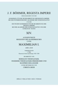 Ausgewählte Regesten des Kaiserreiches unter Maximilian I. 1493 - 1519. Vierter Band 2. Teil: Österreich, Reich und Europa 1502 - 1504. In: J. F. Böhmer, Regesta Imperii.