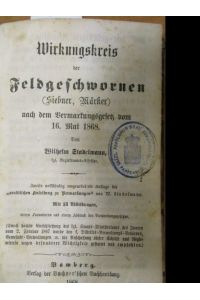 Wirkungskreis der Feldgeschwornen (Siebner, Märker) nach dem Vermarkungsgesetz vom 16. Mai 1868.   - Mit 33 Abbildungen, vielen Formularen und einem Abdruck des Vermarkungsgesetzes.