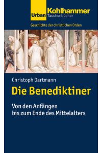 Die Benediktiner: Von den Anfängen bis zum Ende des Mittelalters (Geschichte der christlichen Orden, Band 743)