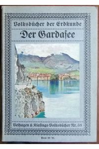 Der Gardasee.   - Volksbücher der Erdkunde. Velhagen & Klasings Volksbücher  Nr. 38.