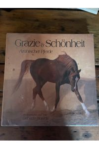 Grazie & Schönheit arabischer Pferde. Photogr. und Text Gabriele Boiselle / Edition Boiselle