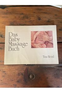 Das Baby-Massage-Buch : Wachsen durch Berührung. von Tina Heinl. Wasserfarbenzeichn. von Julie Depledge. Übers. aus d. Engl. von Hildegund Heinl