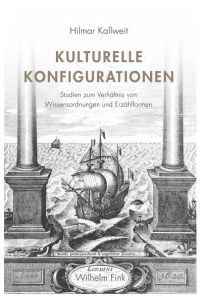 Kulturelle Konfigurationen : Studien zum Verhältnis von Wissensordnungen und Erzählformen.