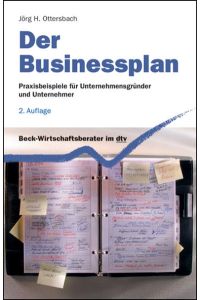 Der Businessplan: Praxisbeispiele für Unternehmensgründer und Unternehmer (dtv Beck Wirtschaftsberater)