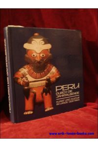 Peru durch die Jahrtausende. Kunst und Kultur im Lande der Inka.