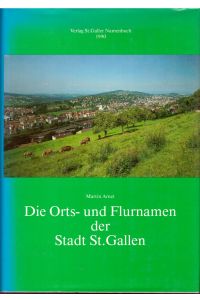 Die Orts- und Flurnamen der Stadt St. Gallen (St. Galler Namenbuch. Germanistische Reihe)