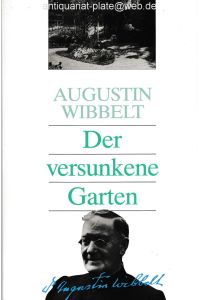 Der versunkene Garten.   - Lebens-Erinnerungen von Augustin Wibbelt. Herausgegeben von Raiber Schepper.