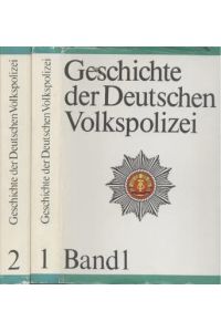 Geschichte der Deutschen Volkspolizei. 2 Bände  - Band. 1 1945-1961, Band. 2 1961-1985