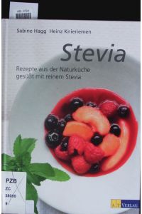 Stevia.   - Rezepte aus der Naturküche, gesüßt mit reinem Stevia.