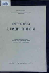 Breve diarium S. Concilii Tridentini.   - Conspectus decretorum, additis rationibus selectis temporis loci personarum