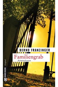 Familiengrab : Tannenbergs elfter Fall ; [Kriminalroman]  - Bernd Franzinger