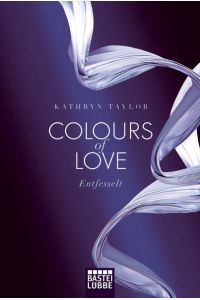 Colours of Love - Entfesselt: Roman  - Roman