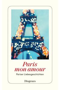Paris mon amour: Pariser Liebesgeschichten (detebe)  - Pariser Liebesgeschichten
