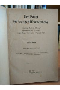 Der Bauer im heutigen Württemberg. Verfassung, Recht und Wirtschaft vom Ausgang des Mittelalters bis zur Bauernentlastung des 19. Jahrhunderts.