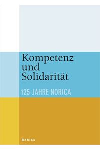 Kompetenz und Solidarität : 125 Jahre Norica.   - [Hrsg. K. a. V. Norica Philisterverband]. Ernst Bruckmüller ; Engelbert Schragl (Red.)