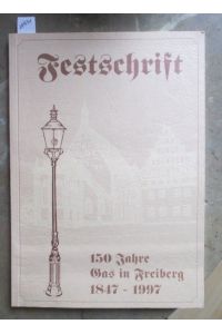 Festschrift. 150 Jahre Gas in Freiberg 1847 - 1997.