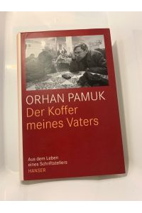 Der Koffer meines Vaters : aus dem Leben eines Schriftstellers.   - Orhan Pamuk. Aus dem Türk. von Ingrid Iren und Gerhard Meier