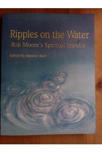Ripples on the Water. Bob Moore's Spiritual Impulse.