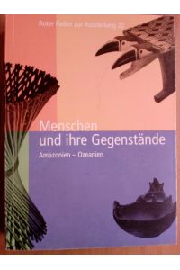 Menschen und ihre Gegenstände: Amazonien - Ozeanien.   - (= Museum der Weltkulturen (Frankfurt am Main): Roter Faden zur Ausstellung; 22).