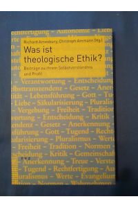 Was ist theologische Ethik? : Beiträge zu ihrem Selbstverständnis und Profil.   - Richard Amesbury, Christoph Ammann (Hg.)