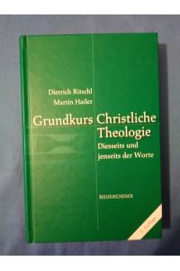 Grundkurs christliche Theologie : Diesseits und jenseits der Worte.   - Dietrich Ritschl ; Martin Hailer