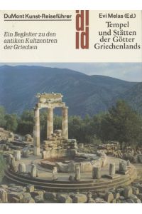 Tempel und Stätten der Götter Griechenlands: Ein Begleiter zu den antiken Kultzentren der Griechen.   - DuMont-Kunst-Reiseführer.