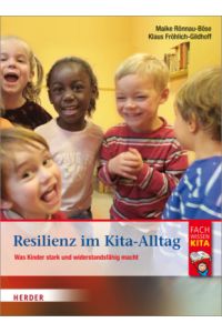 Resilienz im Kita-Alltag. Was Kinder stark und widerstandsfähig macht.