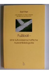 Fussball - eine kulturwissenschaftliche Auswahlbibliographie  - eine kulturwissenschaftliche Auswahlbibliografie