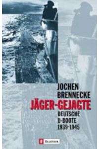 Jäger, Gejagte. Deutsche U-Boote 1939/45.
