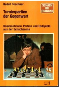 Turnierpartien der Gegenwart. Kombinationen, Partien und Endspiele aus der Schacharena.