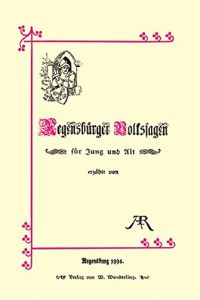 Regensburger Volkssagen für Jung und Alt.   - erzählt von AR. Adolphine von Reichlin-Meldegg. Mit einem Vorw. von Peter Styra