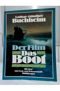 Der Film Das Boot : ein Journal. [Mit über 250 Farb- und Schwarzweißabbildungen. ]