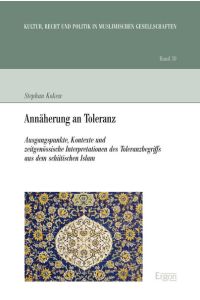 Annäherung an Toleranz  - Ausgangspunkte, Kontexte und zeitgenössische Interpretationen des Toleranzbegriffs aus dem schiitischen Islam