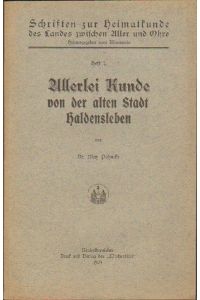 Allerlei Kunde von der alten Stadt Haldensleben. (= Schriften zur Heimatkunde des Landes zwischen Aller und Ohre, Heft 1)
