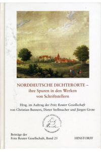 Norddeutsche Dichterorte - ihre Spuren in den Werken von Schriftstellern.   - Beiträge der Fritz-Reuter-Gesellschaft Bd. 25.