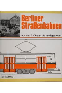 Berliner Straßenbahnen.   - Straßenbahn- Archiv  5. Von einem Autorenkollektiv unter Leitung von Gerhard Bauer.