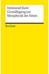 Grundlegung zur Metaphysik der Sitten: Hrsg. u. eingef. v. Theodor Valentiner (Reclams Universal-Bibliothek)