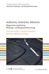 Aufbruüche, Umbruüche, Abbruüche  - Wegmarken qualitativer Bildungs- und Biographieforschung