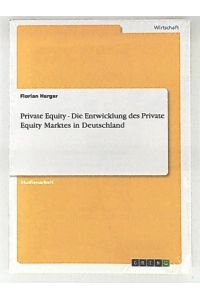 Private Equity. Die Entwicklung des Private Equity Marktes in Deutschland