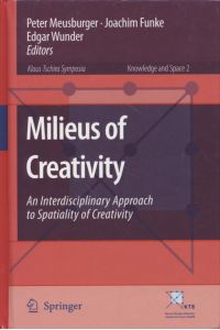 Milieus of Creativity: An Interdisciplinary Approach to Spatiality of Creativity.   - Knowledge and Space, 2.
