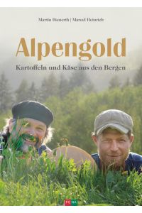 Alpengold: Kartoffeln und Käse aus den Bergen  - Kartoffeln und Käse aus den Bergen