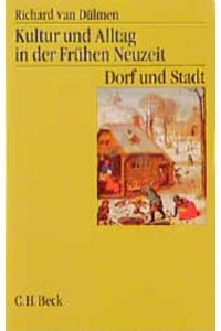 Kultur und Alltag in der Frühen Neuzeit Bd. 2: Dorf und Stadt: 16. -18. Jahrhundert  - 16.-18. Jahrhundert