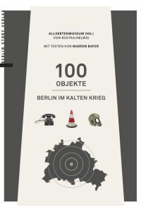 100 Objekte: Berlin im Kalten Krieg  - Berlin im Kalten Krieg