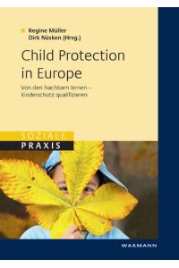 Child Protection in Europe: Von den Nachbarn lernen - Kinderschutz qualifizieren (Soziale Praxis)  - Von den Nachbarn lernen – Kinderschutz qualifizieren