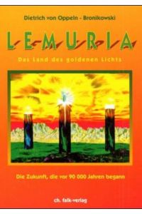 Lemuria - das Land des goldenen Lichts: Das Land des goldenen Lichts. Die Zukunft, die vor 90000 Jahren begann  - das Land des goldenen Lichts ; [die Zukunft, die vor 90000 Jahren begann]