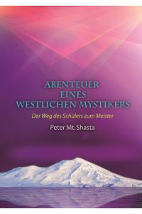 Abenteuer eines westlichen Mystikers  - Der Weg des Schülers zum Meister