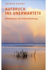 Aufbruch ins Unerwartete: Meditation als Erkenntnisweg.   - Meditation als Erkenntnisweg.