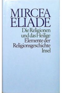 Die Religionen und das Heilige: Elemente der Religionsgeschichte  - Elemente der Religionsgeschichte
